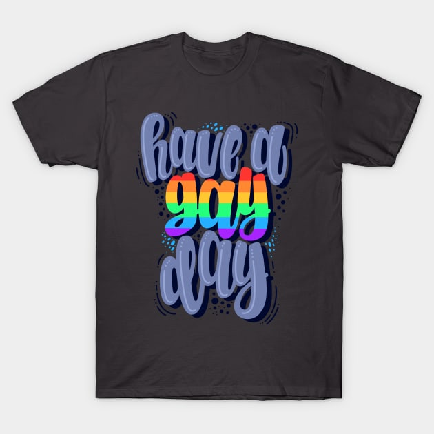 Have a gay day T-Shirt by Mashmuh